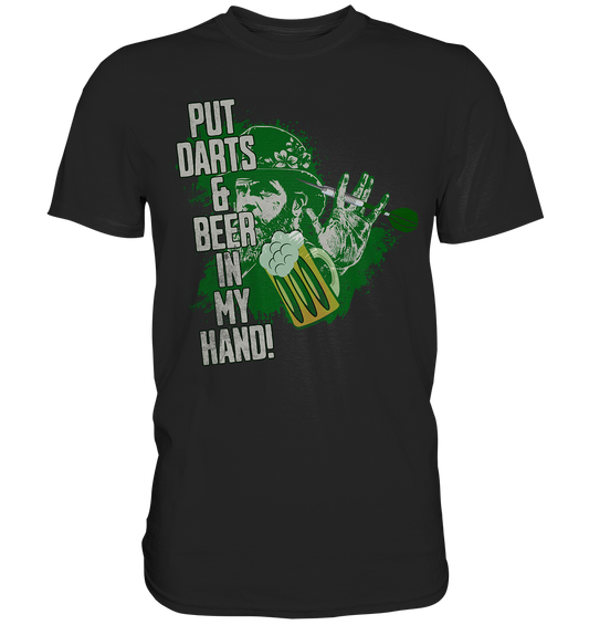 "Put Darts & Beer in my Hand" - Premium Shirt