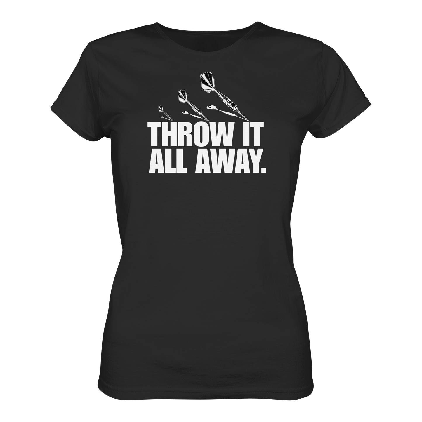 Throw it all away. - Ladies Premium Shirt