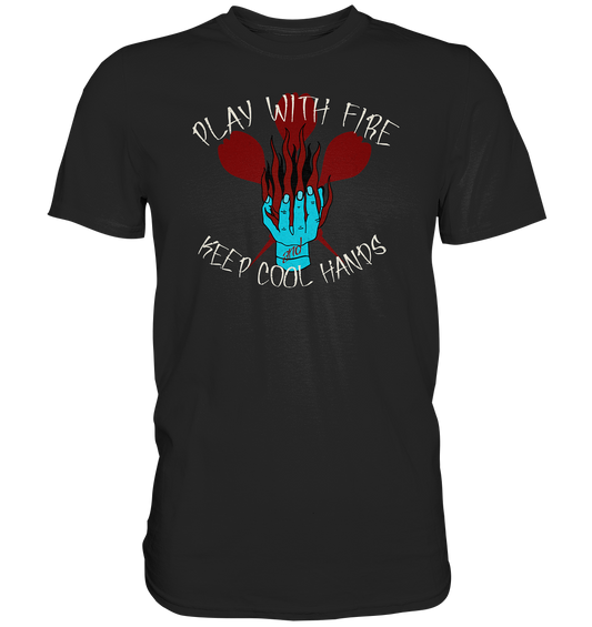 "Play with fire and keep cool Hands" - Premium Shirt