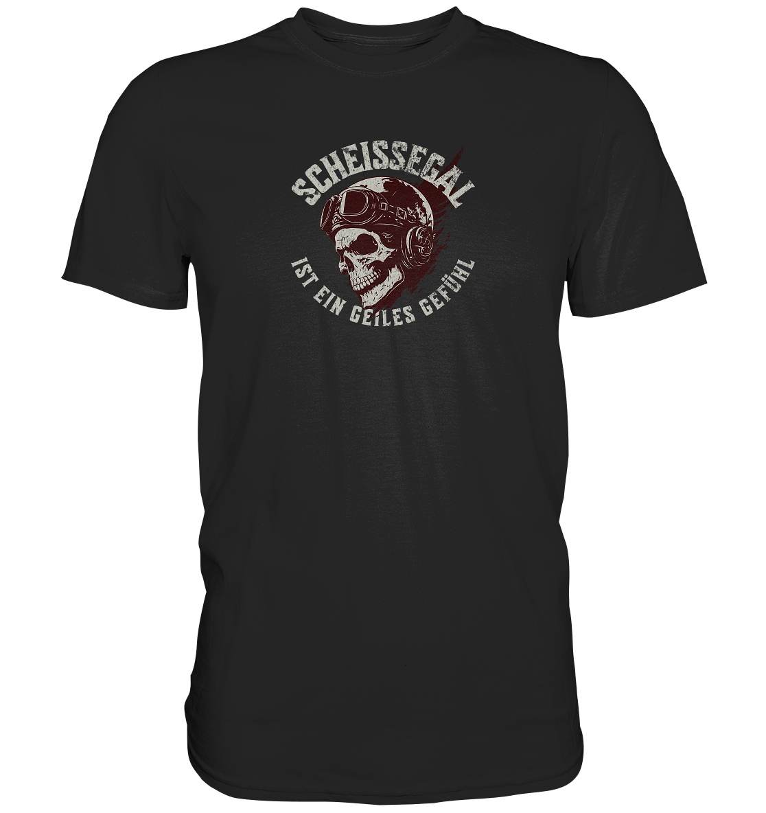 "Scheissegal ist ein geiles Gefühl"" - Premium Shirt