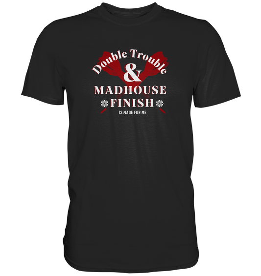 "Madhouse Finish" - Premium Shirt