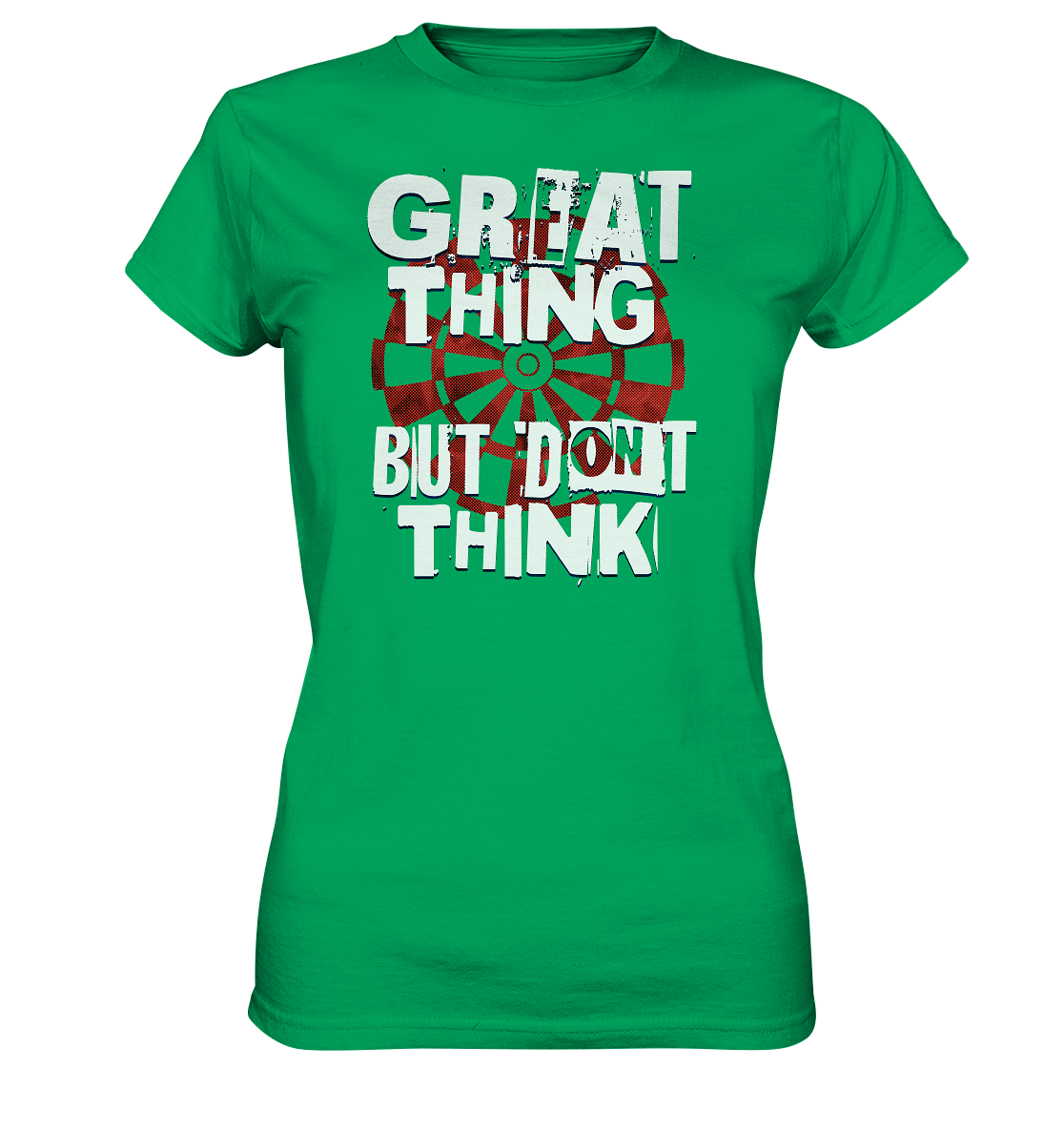 "Great thing but dont think" - Ladies Premium Shirt