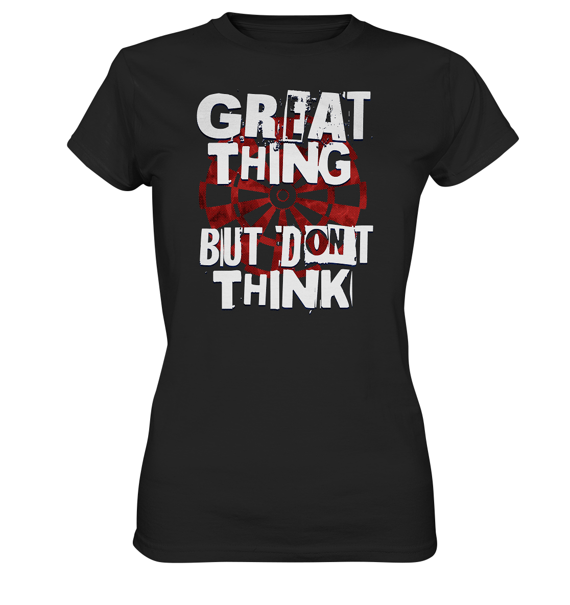 "Great thing but dont think" - Ladies Premium Shirt