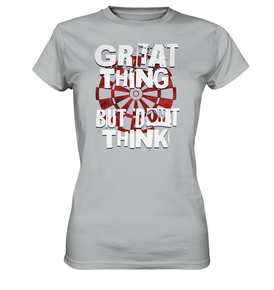 "Great thing but dont think" - Ladies Premium Shirt