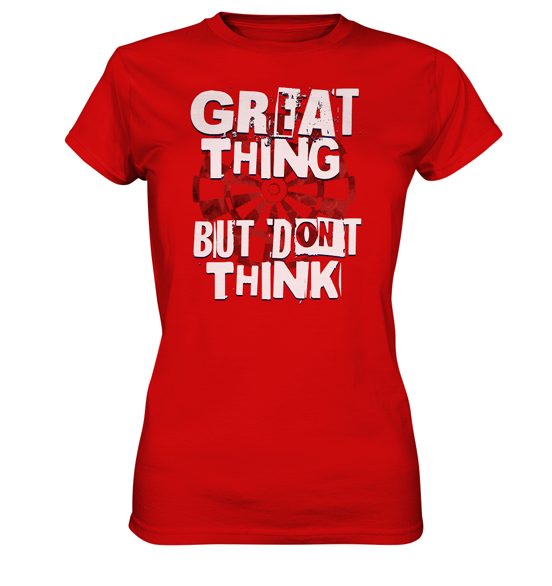 "Great thing but dont think" - Ladies Premium Shirt