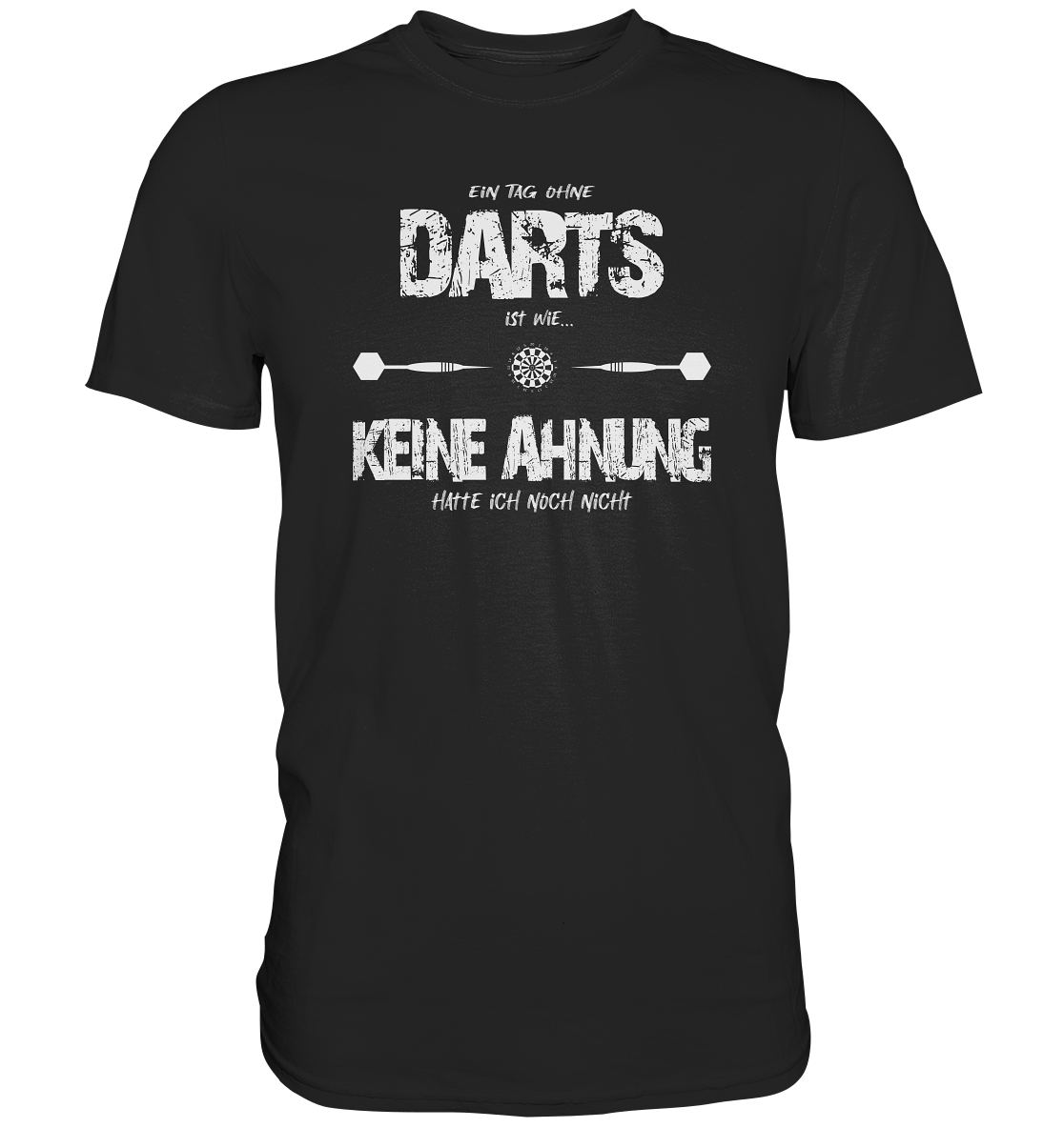 "Ein Tag ohne Darts ist wie..." - Premium Shirt