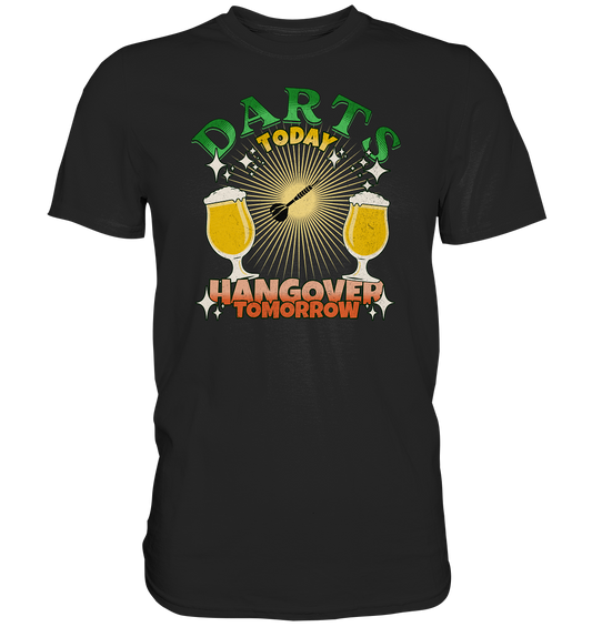 "Darts today Hangover tomorrow" - Premium Shirt